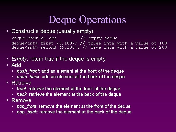 Deque Operations § Construct a deque (usually empty) deque<double> dq; // empty deque<int> first