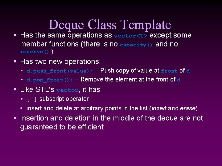 Deque Class Template § Has the same operations as vector<T> except some member functions