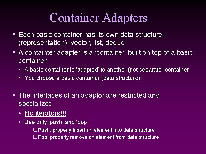 Container Adapters § Each basic container has its own data structure (representation): vector, list,