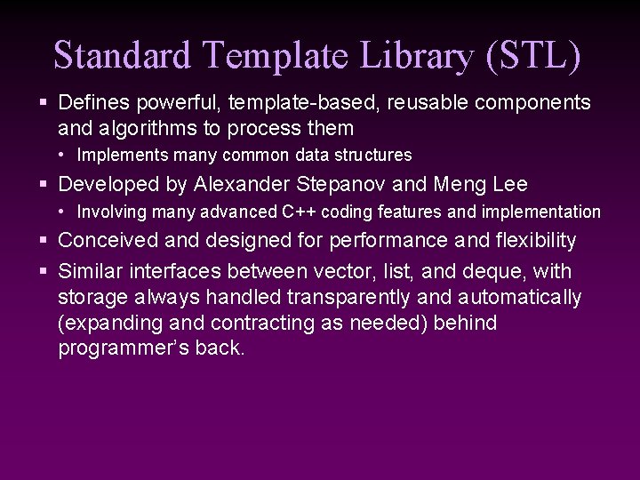 Standard Template Library (STL) § Defines powerful, template-based, reusable components and algorithms to process