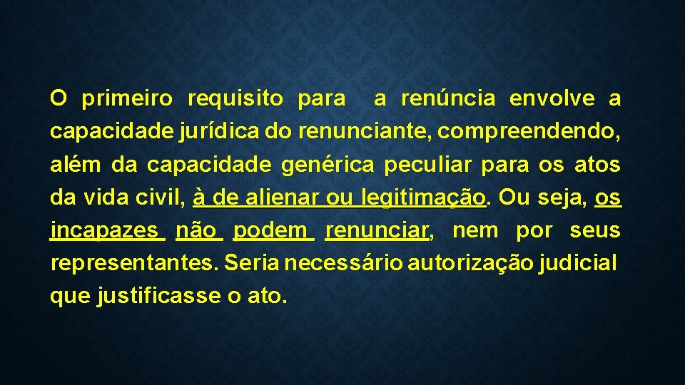 O primeiro requisito para a renúncia envolve a capacidade jurídica do renunciante, compreendendo, além