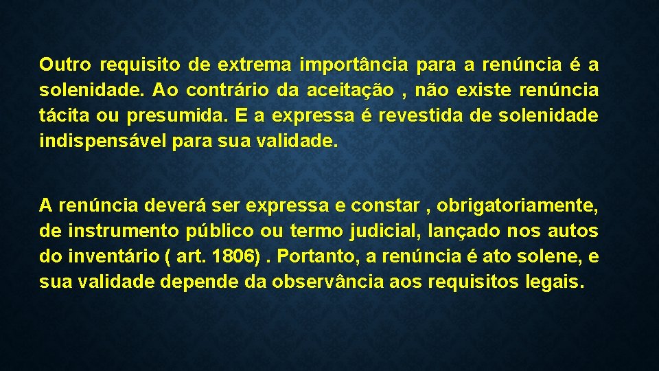 Outro requisito de extrema importância para a renúncia é a solenidade. Ao contrário da