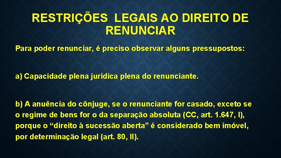 RESTRIÇÕES LEGAIS AO DIREITO DE RENUNCIAR Para poder renunciar, é preciso observar alguns pressupostos: