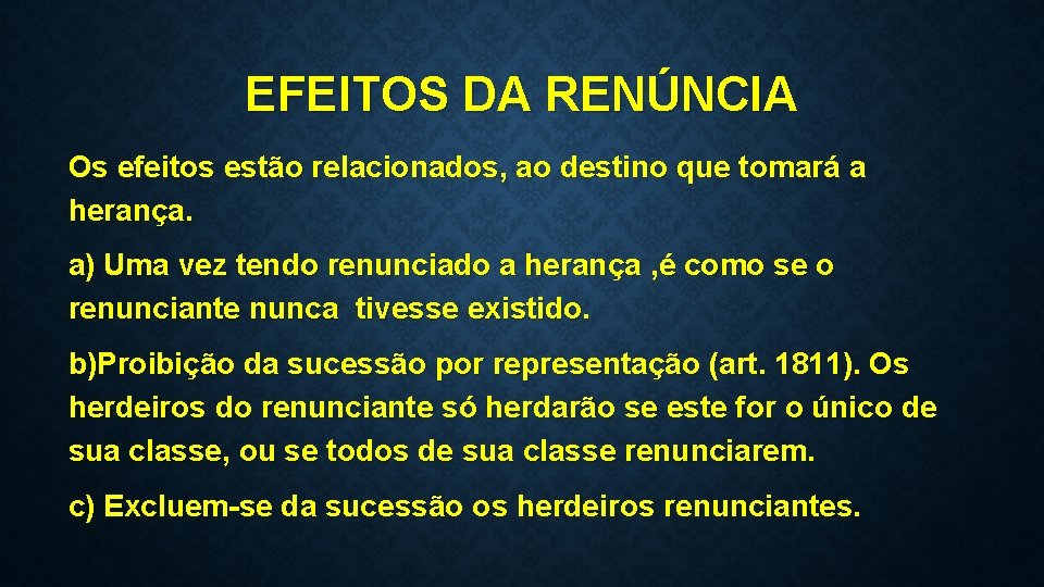 EFEITOS DA RENÚNCIA Os efeitos estão relacionados, ao destino que tomará a herança. a)