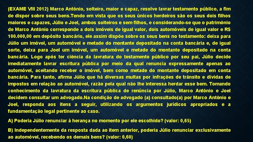 (EXAME VIII 2012) Marco Antônio, solteiro, maior e capaz, resolve lavrar testamento público, a