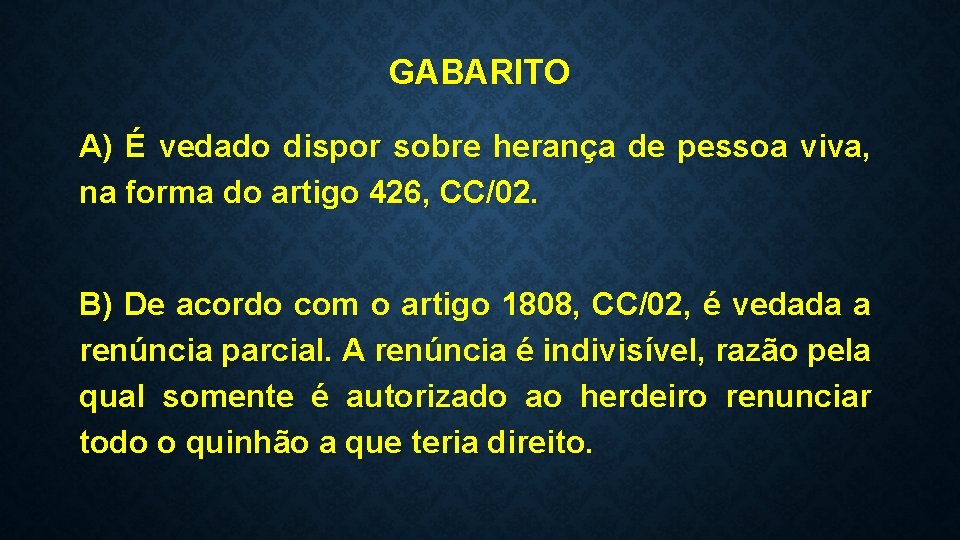 GABARITO A) É vedado dispor sobre herança de pessoa viva, na forma do artigo