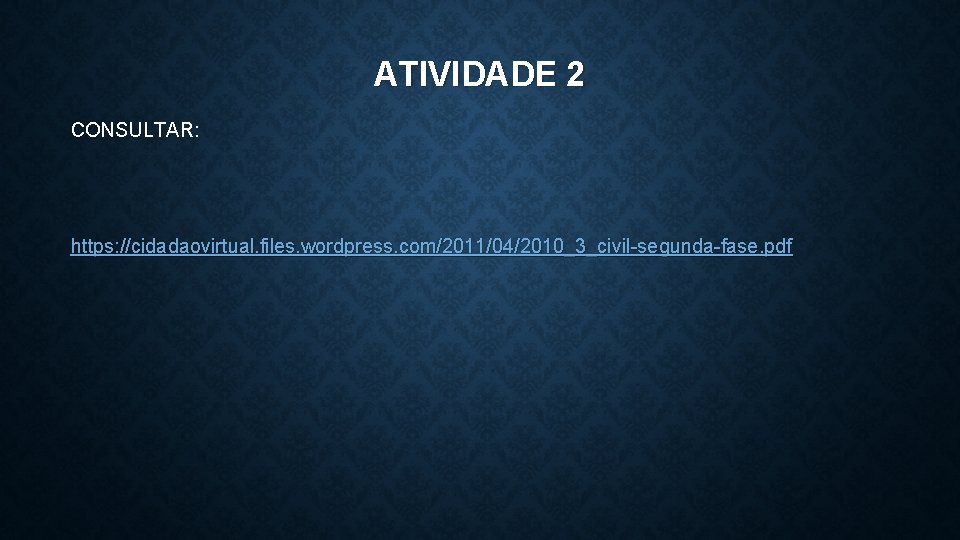 ATIVIDADE 2 CONSULTAR: https: //cidadaovirtual. files. wordpress. com/2011/04/2010_3_civil-segunda-fase. pdf 