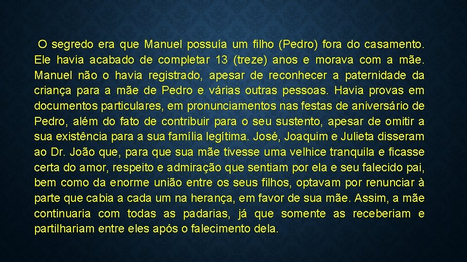 O segredo era que Manuel possuía um filho (Pedro) fora do casamento. Ele havia