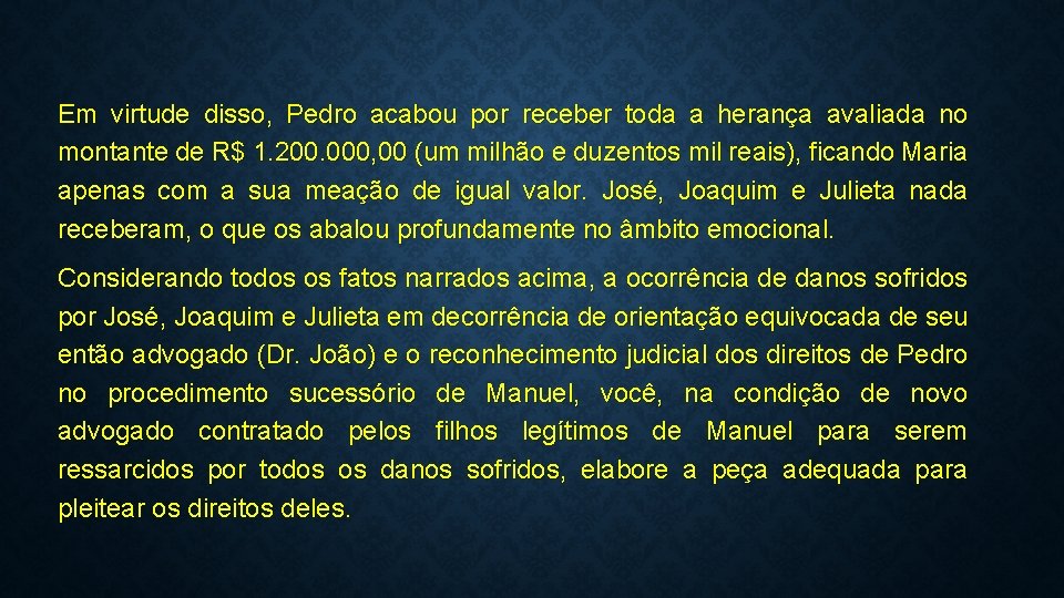 Em virtude disso, Pedro acabou por receber toda a herança avaliada no montante de