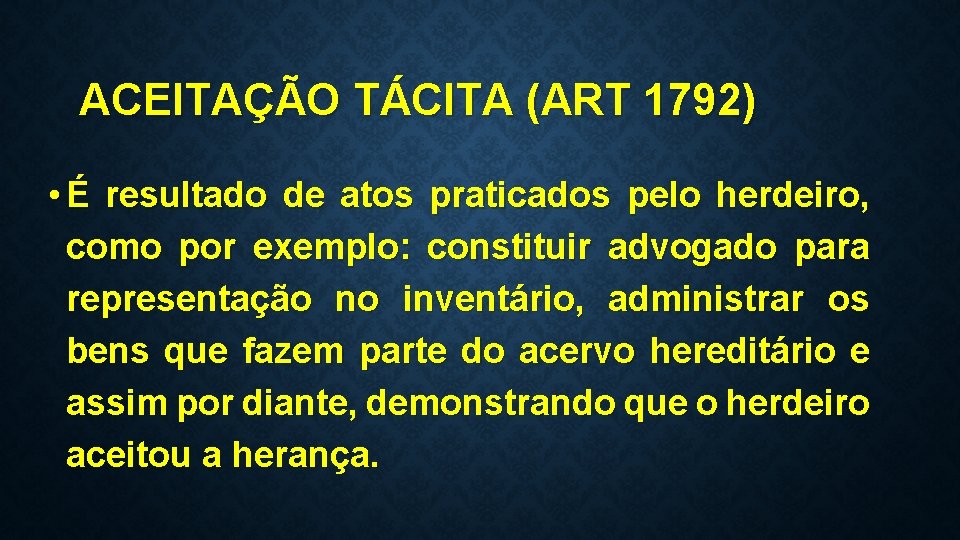 ACEITAÇÃO TÁCITA (ART 1792) • É resultado de atos praticados pelo herdeiro, como por