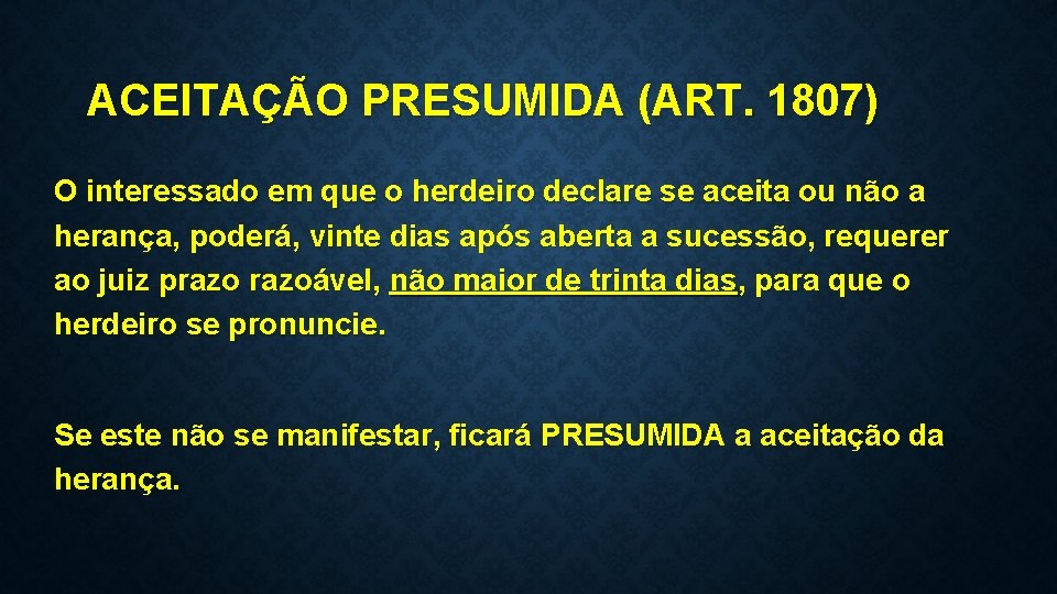 ACEITAÇÃO PRESUMIDA (ART. 1807) O interessado em que o herdeiro declare se aceita ou