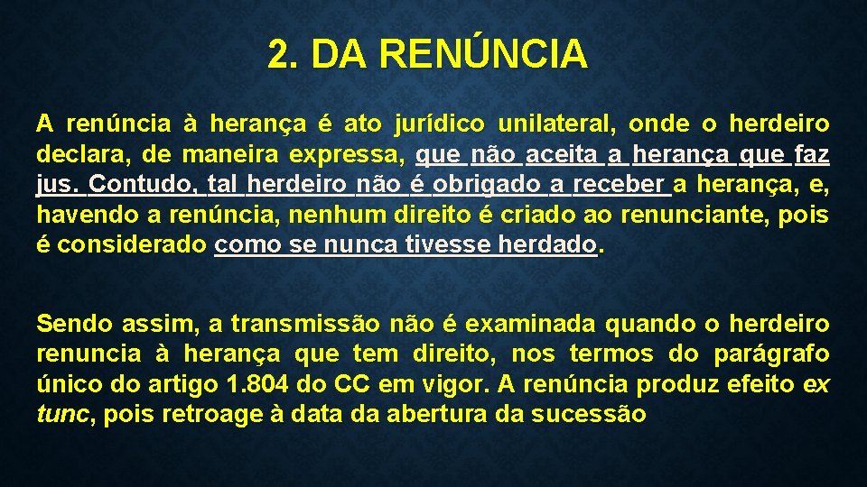 2. DA RENÚNCIA A renúncia à herança é ato jurídico unilateral, onde o herdeiro