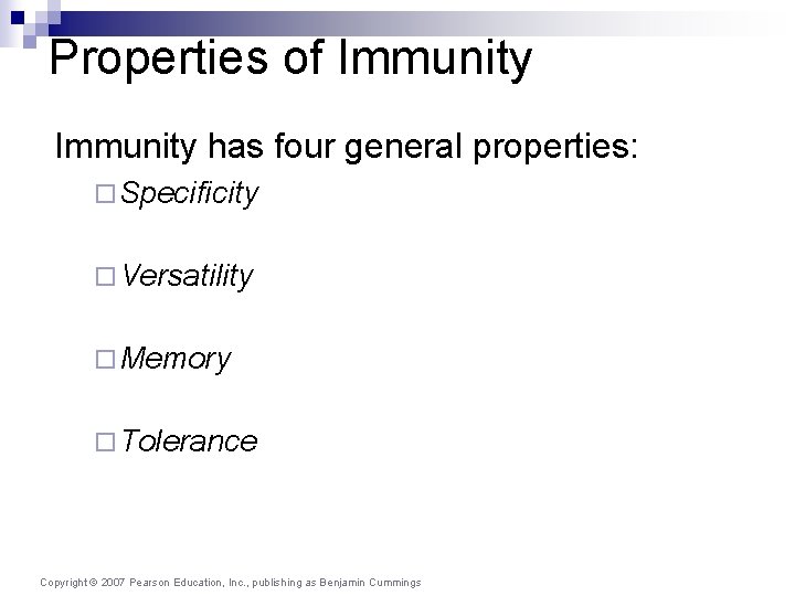 Properties of Immunity has four general properties: ¨ Specificity ¨ Versatility ¨ Memory ¨