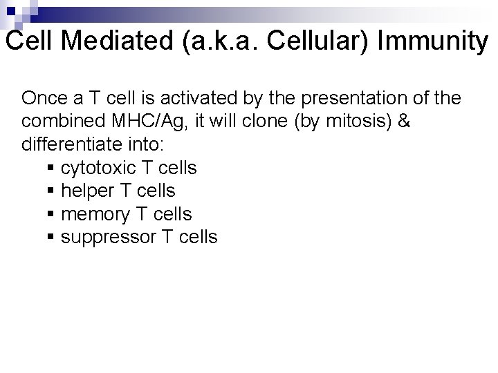 Cell Mediated (a. k. a. Cellular) Immunity Once a T cell is activated by