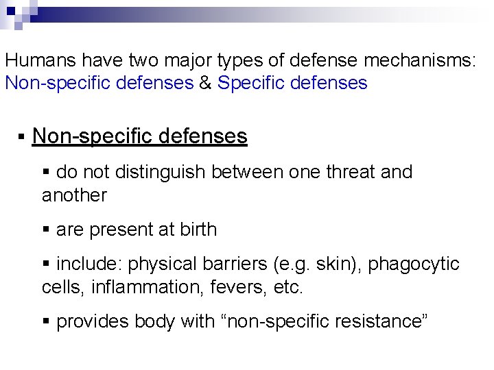 Humans have two major types of defense mechanisms: Non-specific defenses & Specific defenses §