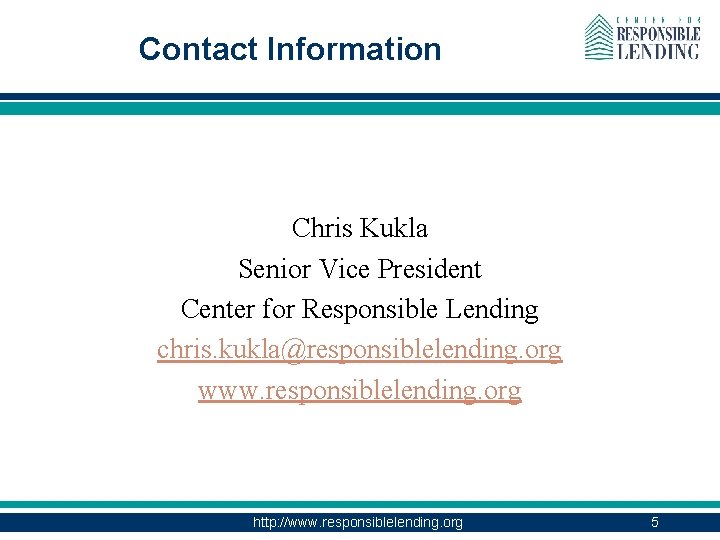 Contact Information Chris Kukla Senior Vice President Center for Responsible Lending chris. kukla@responsiblelending. org