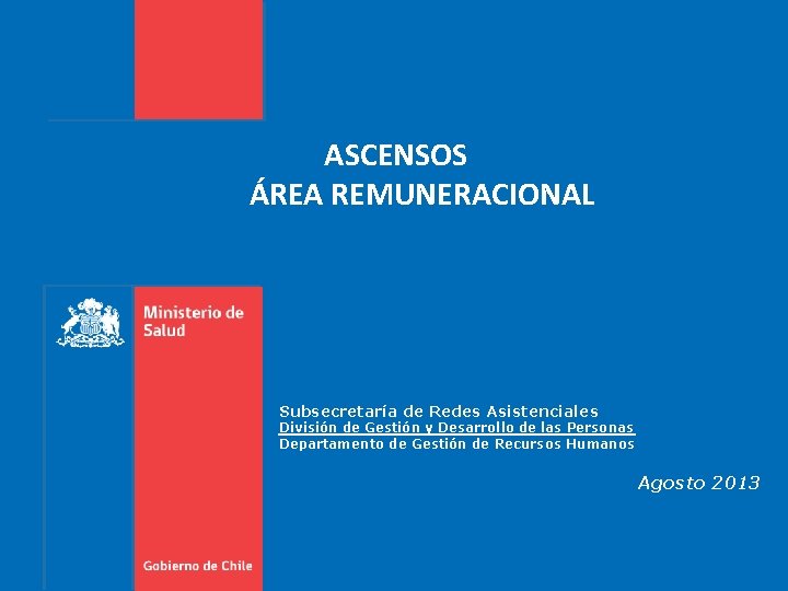ASCENSOS ÁREA REMUNERACIONAL Subsecretaría de Redes Asistenciales División de Gestión y Desarrollo de las