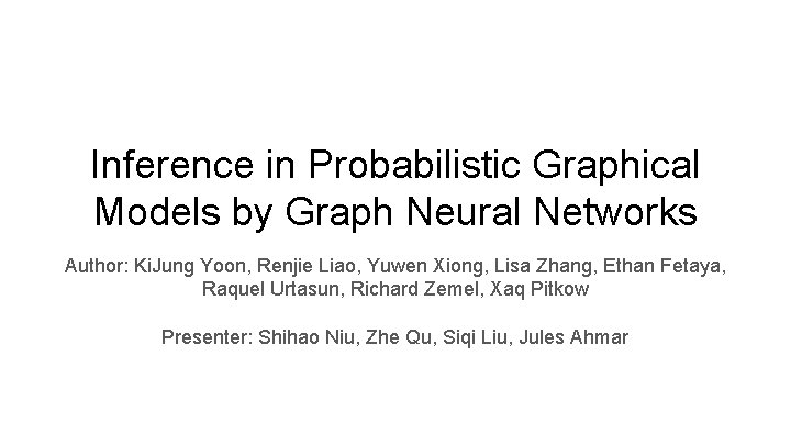 Inference in Probabilistic Graphical Models by Graph Neural Networks Author: Ki. Jung Yoon, Renjie