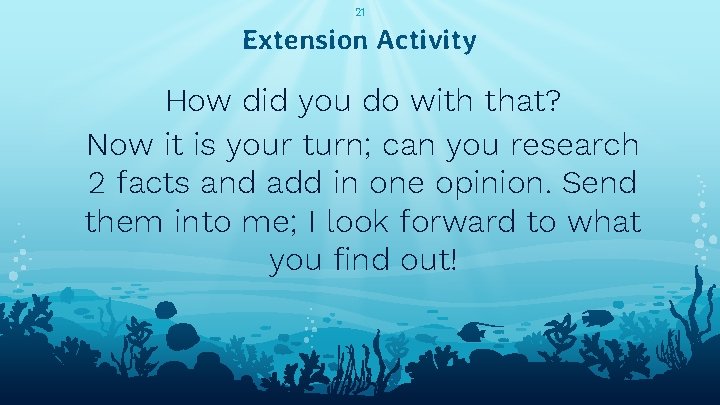 21 Extension Activity How did you do with that? Now it is your turn;