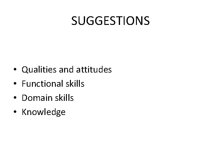 SUGGESTIONS • • Qualities and attitudes Functional skills Domain skills Knowledge 