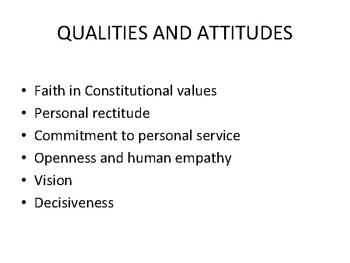 QUALITIES AND ATTITUDES • • • Faith in Constitutional values Personal rectitude Commitment to