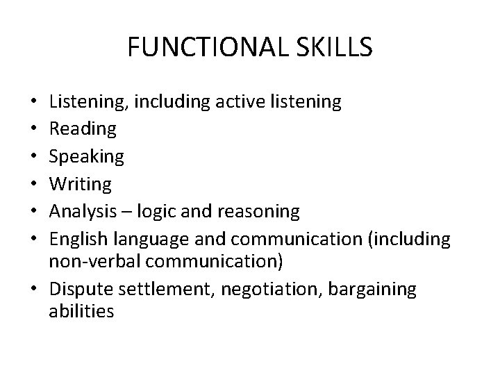 FUNCTIONAL SKILLS Listening, including active listening Reading Speaking Writing Analysis – logic and reasoning