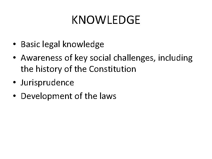 KNOWLEDGE • Basic legal knowledge • Awareness of key social challenges, including the history