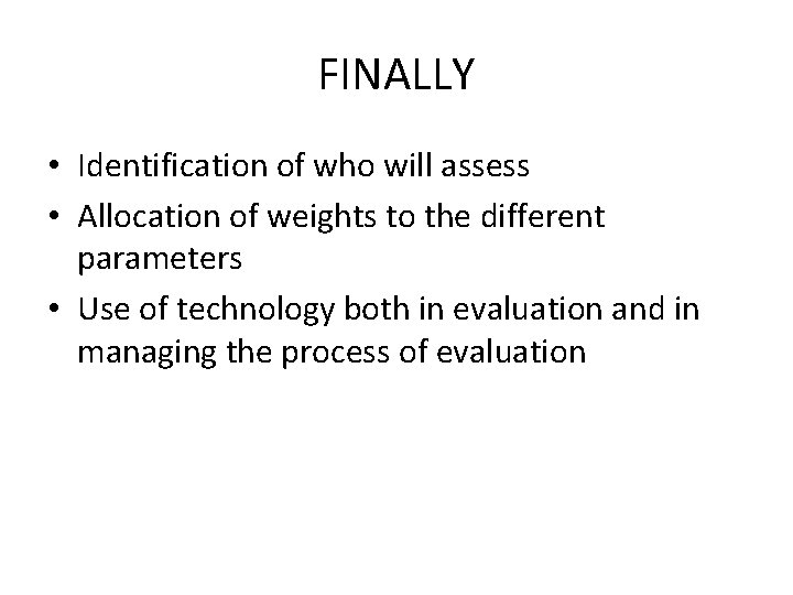 FINALLY • Identification of who will assess • Allocation of weights to the different