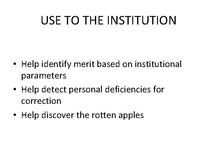 USE TO THE INSTITUTION • Help identify merit based on institutional parameters • Help