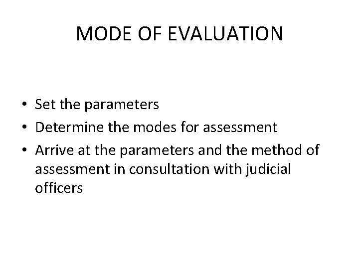 MODE OF EVALUATION • Set the parameters • Determine the modes for assessment •
