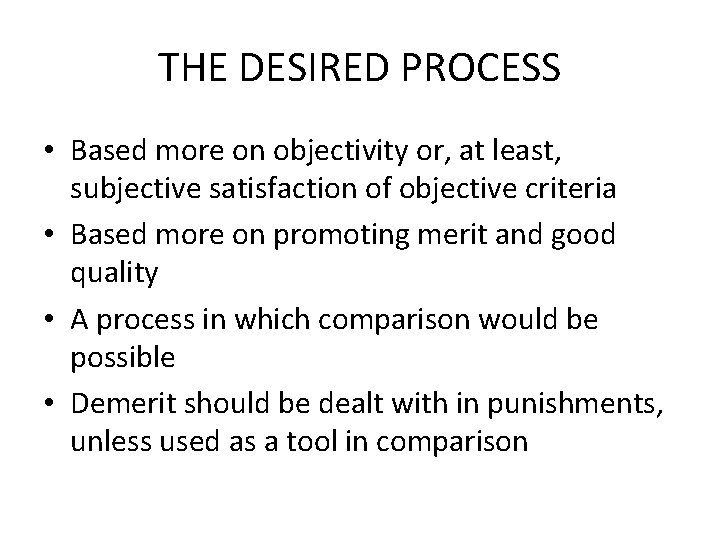 THE DESIRED PROCESS • Based more on objectivity or, at least, subjective satisfaction of