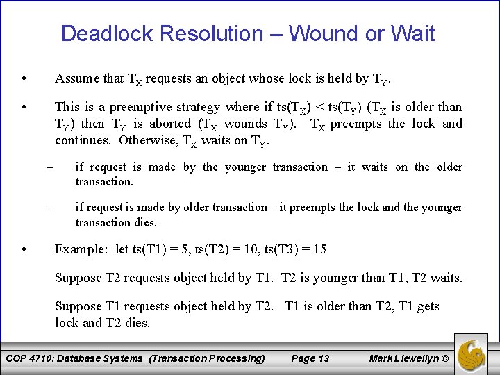 Deadlock Resolution – Wound or Wait • Assume that TX requests an object whose