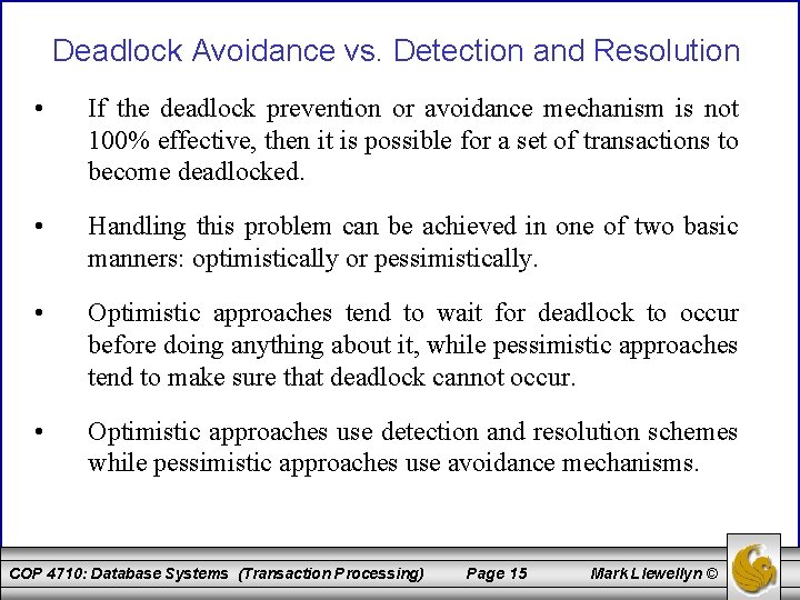 Deadlock Avoidance vs. Detection and Resolution • If the deadlock prevention or avoidance mechanism