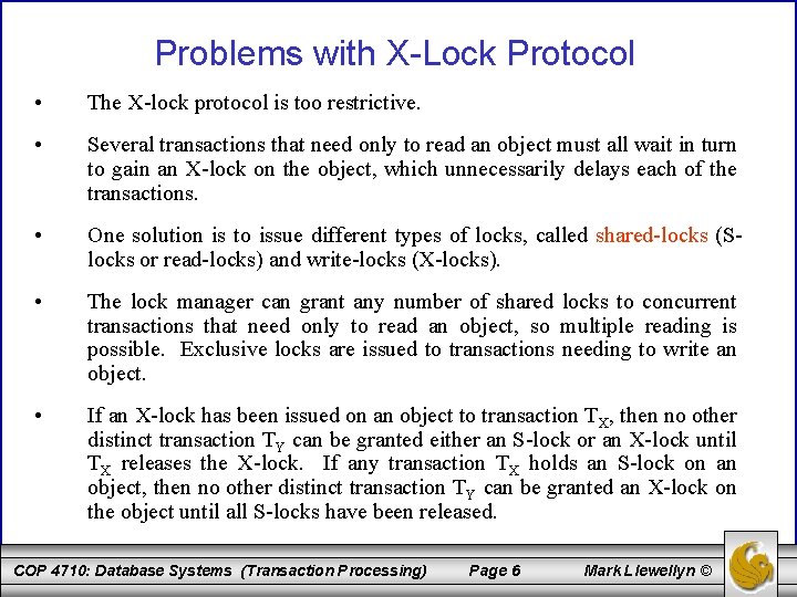 Problems with X-Lock Protocol • The X-lock protocol is too restrictive. • Several transactions