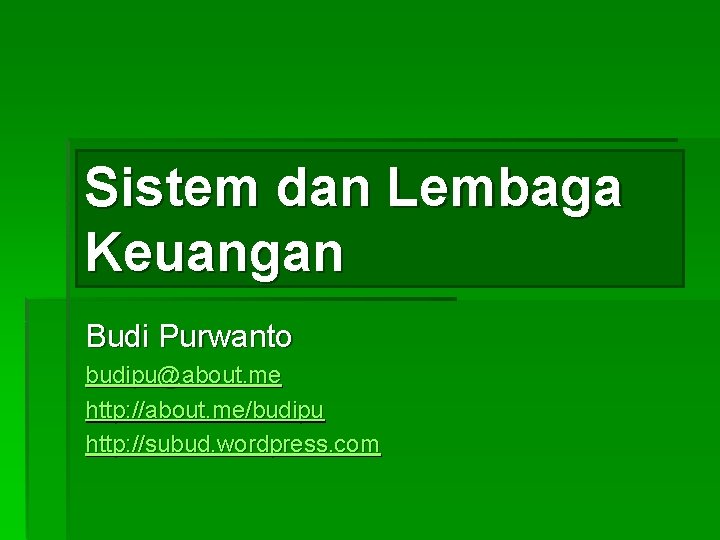 Sistem dan Lembaga Keuangan Budi Purwanto budipu@about. me http: //about. me/budipu http: //subud. wordpress.