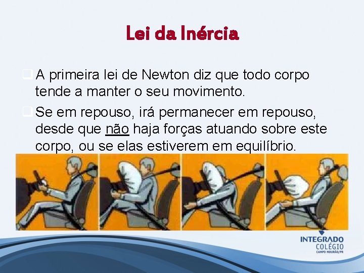 Lei da Inércia q A primeira lei de Newton diz que todo corpo tende