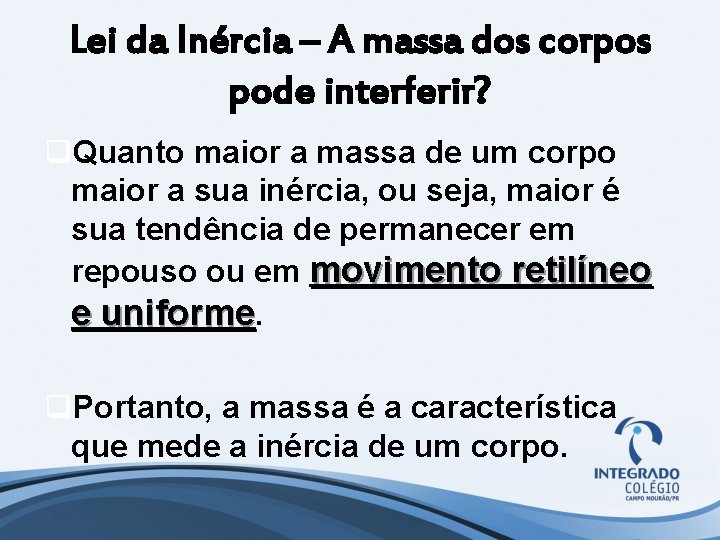 Lei da Inércia – A massa dos corpos pode interferir? q. Quanto maior a