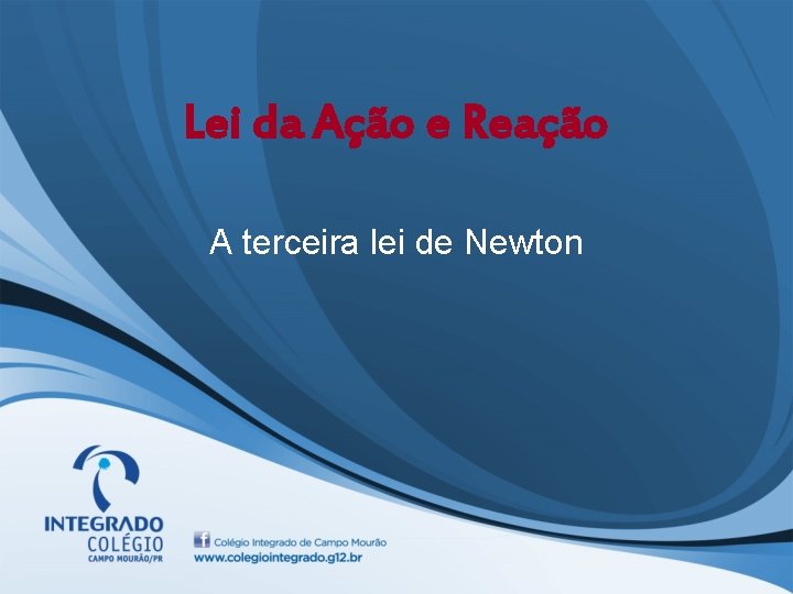 Lei da Ação e Reação A terceira lei de Newton 