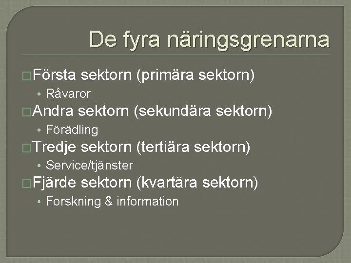 De fyra näringsgrenarna �Första sektorn (primära sektorn) • Råvaror �Andra sektorn (sekundära sektorn) • De fyra näringsgrenarna �Första sektorn (primära sektorn) • Råvaror �Andra sektorn (sekundära sektorn) •