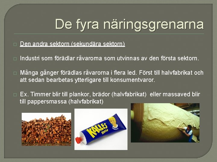 De fyra näringsgrenarna � Den andra sektorn (sekundära sektorn) � Industri som förädlar råvarorna De fyra näringsgrenarna � Den andra sektorn (sekundära sektorn) � Industri som förädlar råvarorna