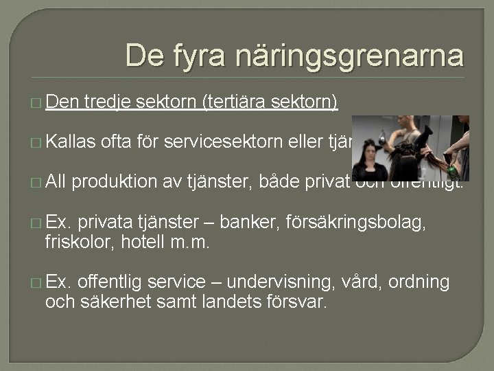 De fyra näringsgrenarna � Den tredje sektorn (tertiära sektorn) � Kallas � All ofta De fyra näringsgrenarna � Den tredje sektorn (tertiära sektorn) � Kallas � All ofta