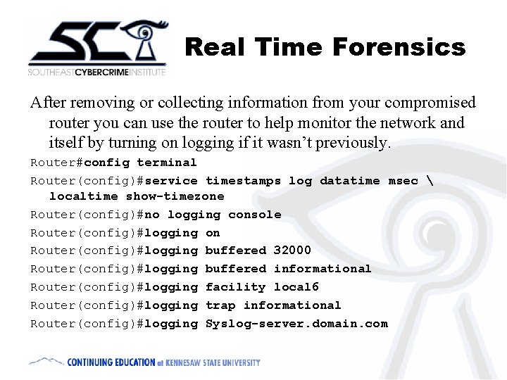 Real Time Forensics After removing or collecting information from your compromised router you can