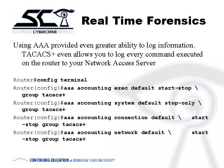 Real Time Forensics Using AAA provided even greater ability to log information. TACACS+ even