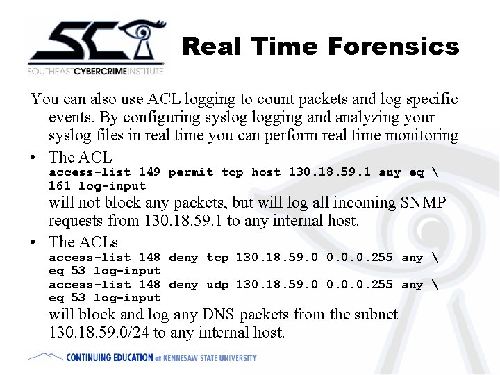Real Time Forensics You can also use ACL logging to count packets and log