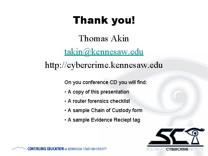 Thank you! Thomas Akin takin@kennesaw. edu http: //cybercrime. kennesaw. edu On you conference CD