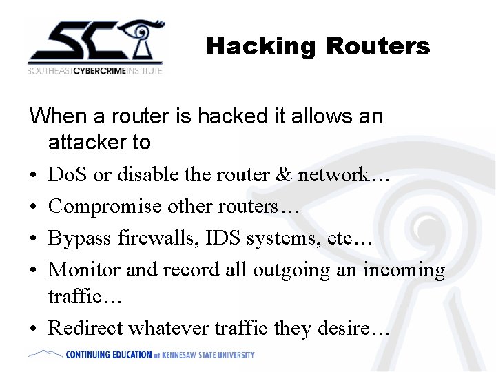 Hacking Routers When a router is hacked it allows an attacker to • Do.