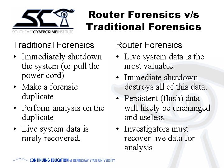 Router Forensics v/s Traditional Forensics • Immediately shutdown the system (or pull the power