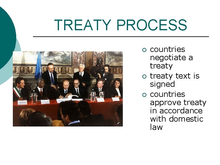 TREATY PROCESS ¡ ¡ ¡ countries negotiate a treaty text is signed countries approve