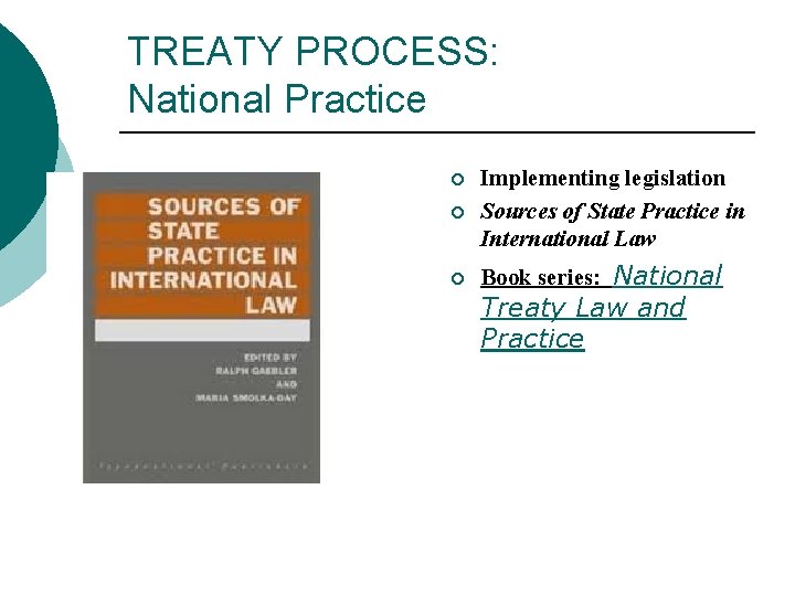 TREATY PROCESS: National Practice ¡ Implementing legislation Sources of State Practice in International Law
