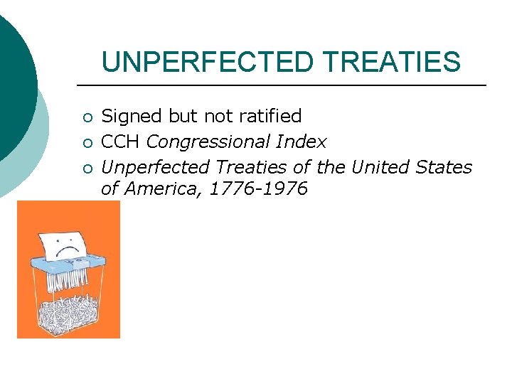 UNPERFECTED TREATIES ¡ ¡ ¡ Signed but not ratified CCH Congressional Index Unperfected Treaties